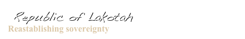  Republic of Lakotah
Reastablishing sovereignty  